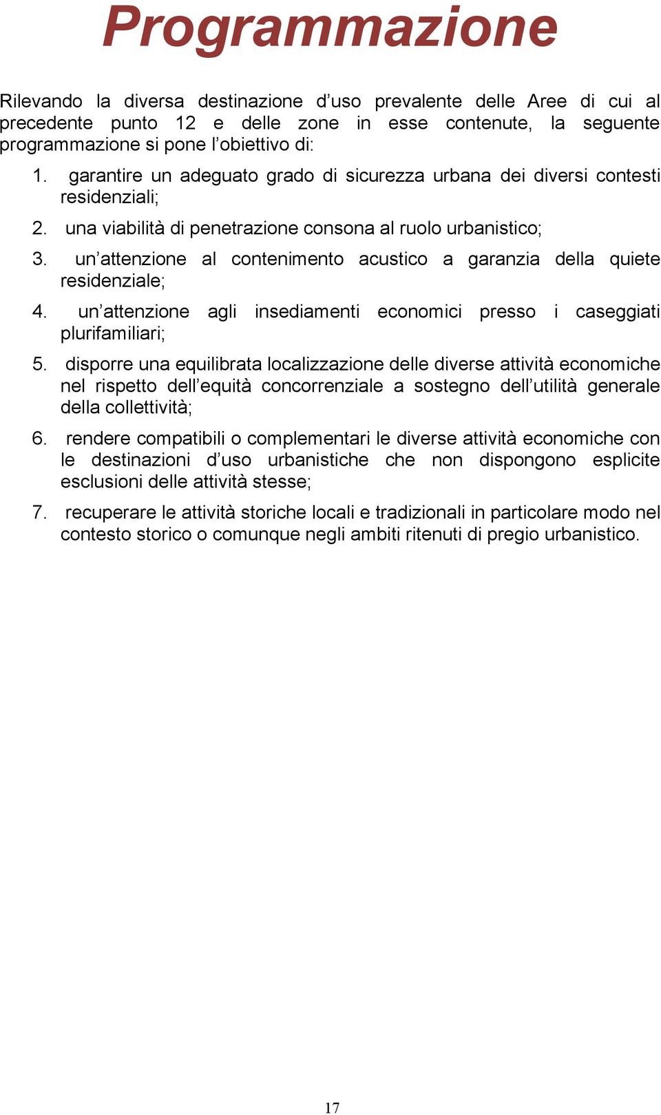 un attenzione al contenimento acustico a garanzia della quiete residenziale; 4. un attenzione agli insediamenti economici presso i caseggiati plurifamiliari; 5.