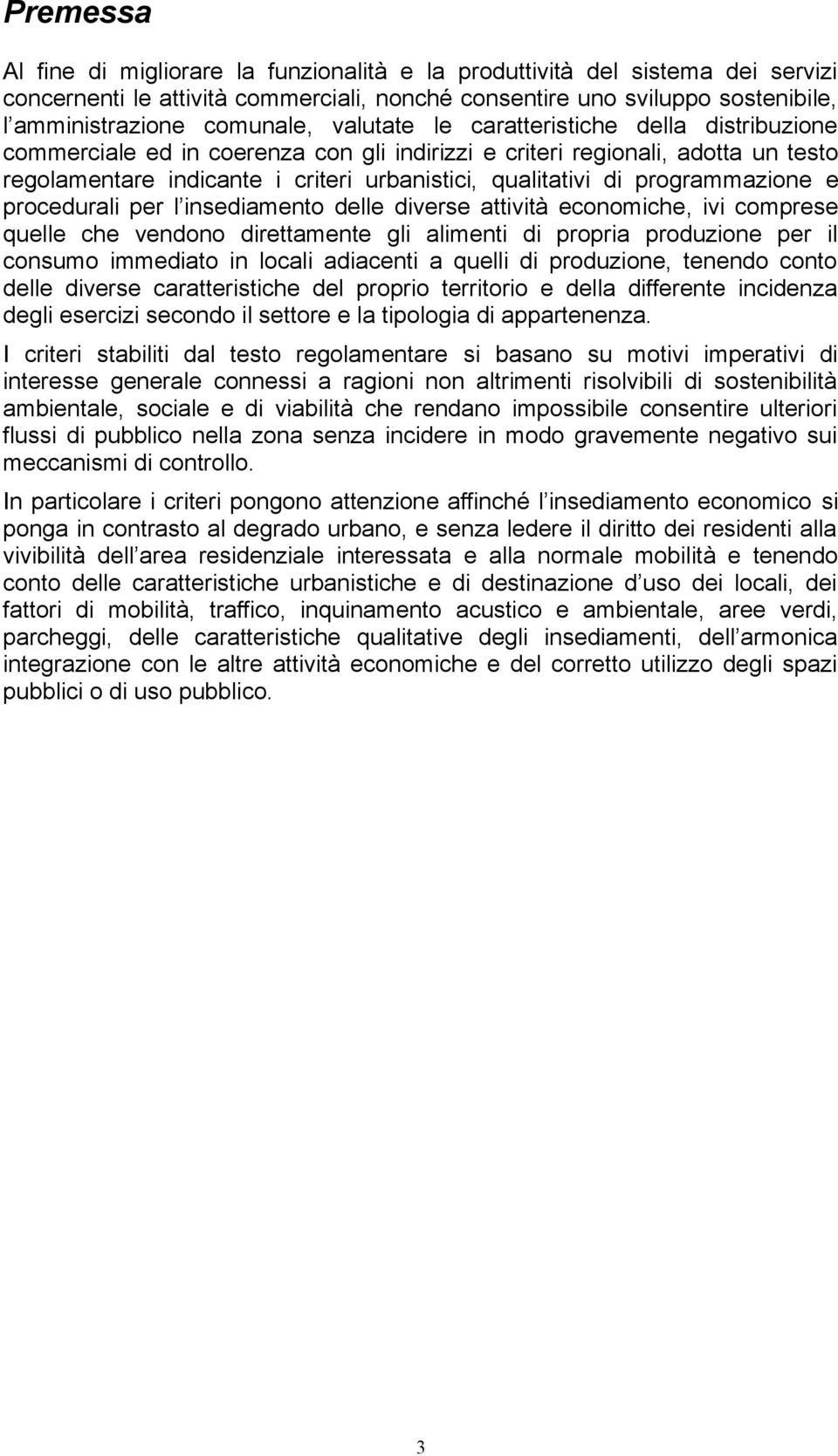 programmazione e procedurali per l insediamento delle diverse attività economiche, ivi comprese quelle che vendono direttamente gli alimenti di propria produzione per il consumo immediato in locali