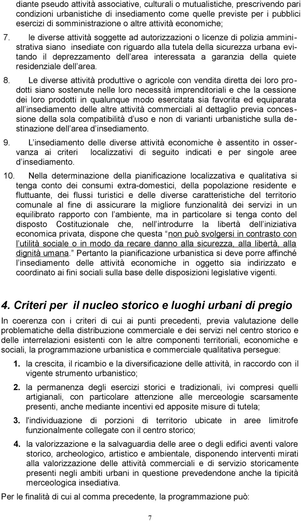 le diverse attività soggette ad autorizzazioni o licenze di polizia amministrativa siano insediate con riguardo alla tutela della sicurezza urbana evitando il deprezzamento dell area interessata a