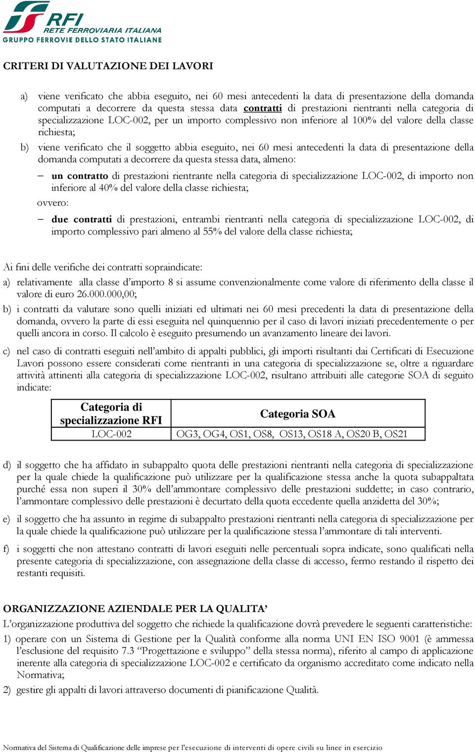 eseguito, nei 60 mesi antecedenti la data di presentazione della domanda computati a decorrere da questa stessa data, almeno: un contratto di prestazioni rientrante nella categoria di