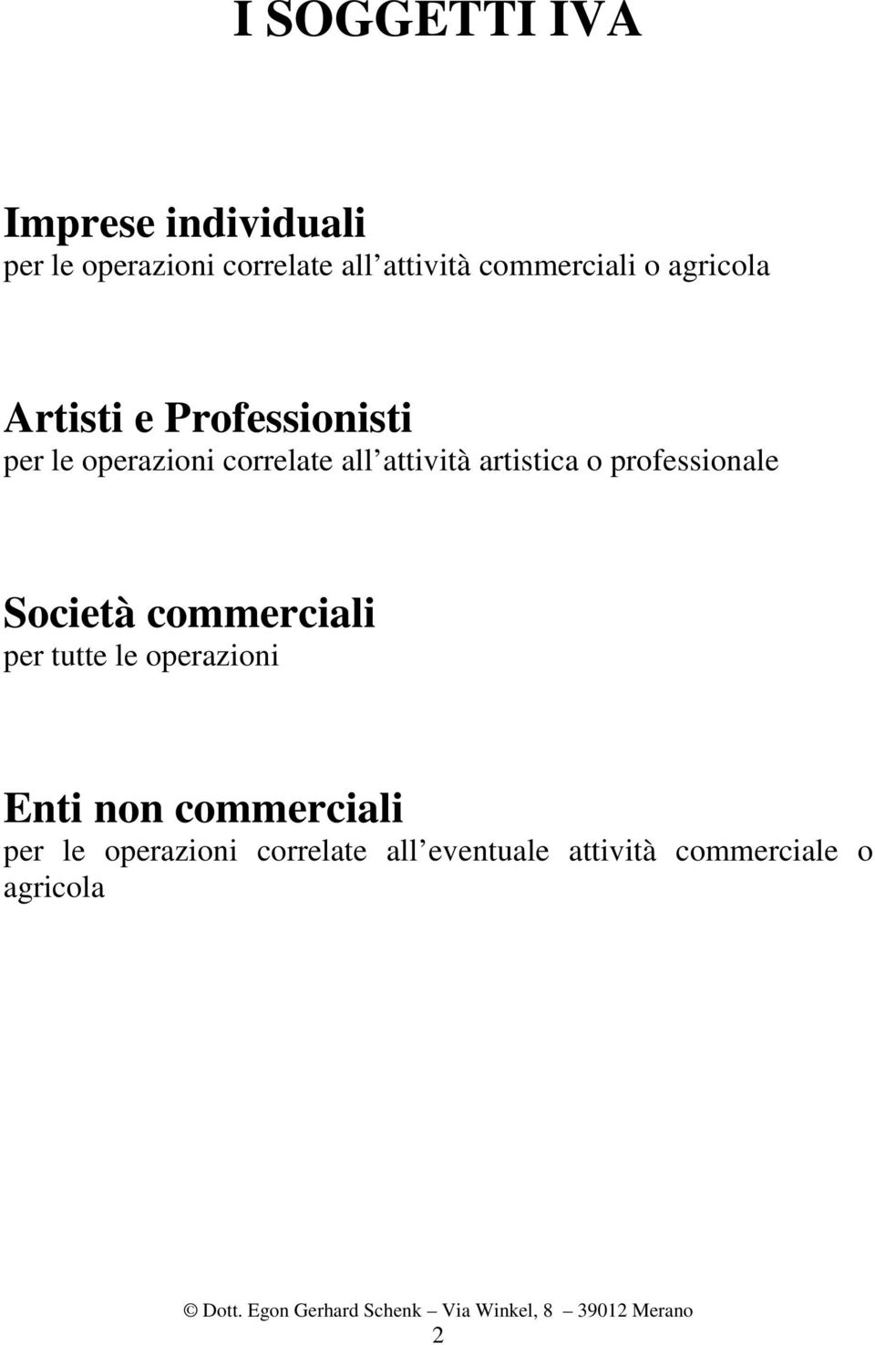 attività artistica o professionale Società commerciali per tutte le operazioni