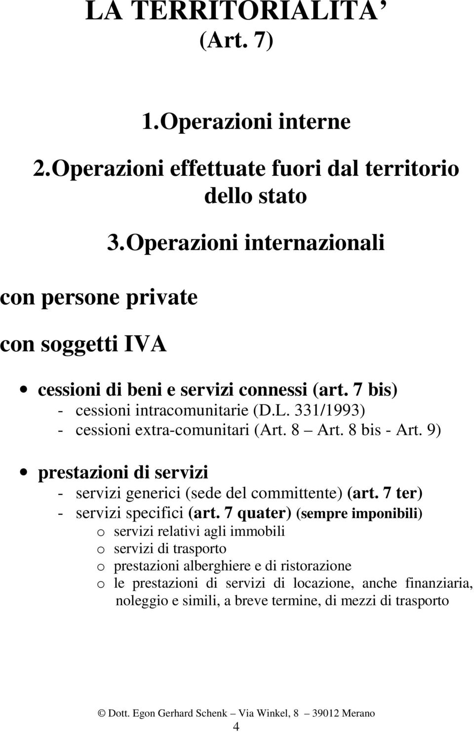 8 bis - Art. 9) prestazioni di servizi - servizi generici (sede del committente) (art. 7 ter) - servizi specifici (art.