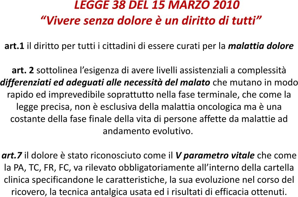 che come la legge precisa, non è esclusiva della malattia oncologica ma è una costante della fase finale della vita di persone affette da malattie ad andamento evolutivo. art.