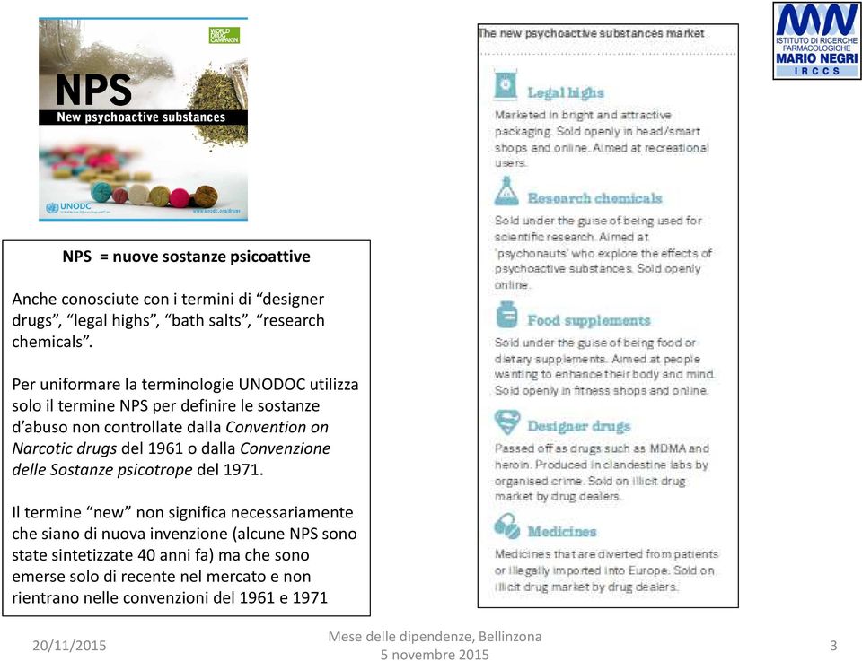 Narcotic drugsdel 1961 o dalla Convenzione delle Sostanze psicotropedel 1971.