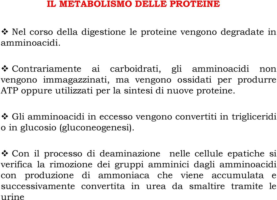 nuove proteine. Gli amminoacidi in eccesso vengono convertiti in trigliceridi o in glucosio (gluconeogenesi).