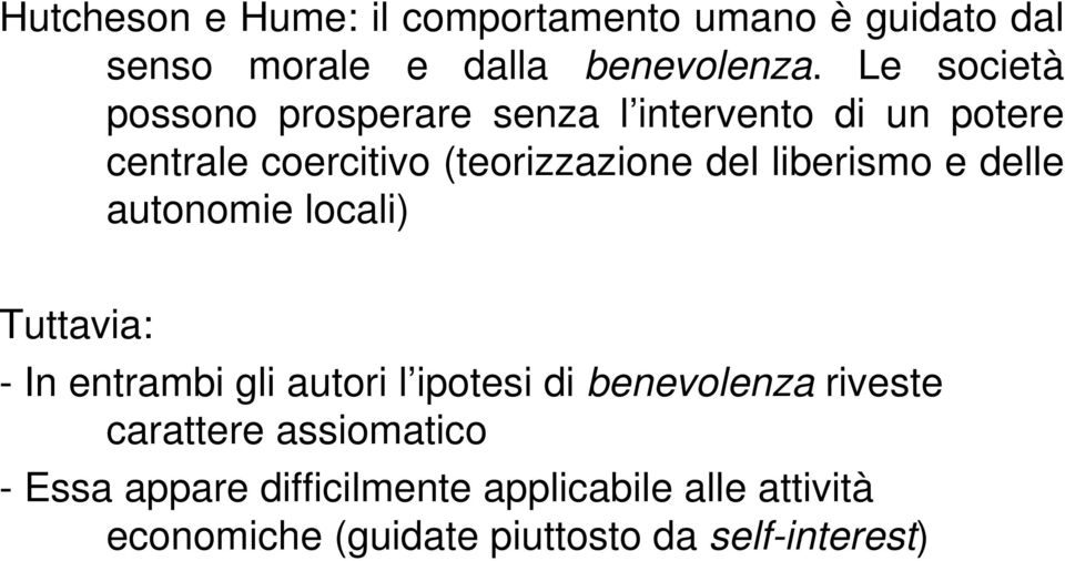 liberismo e delle autonomie locali) Tuttavia: - In entrambi gli autori l ipotesi di benevolenza riveste