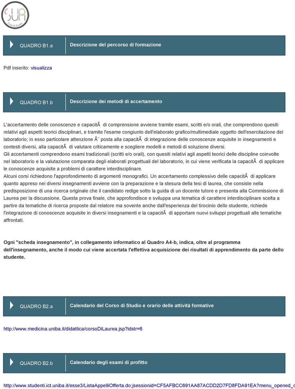 e tramite l'esame congiunto dell'elaborato grafico/multimeale oggetto dell'esercitazione del laboratorio; in esso particolare attenzione Ã posta alla capacitã integrazione delle conoscenze acquisite