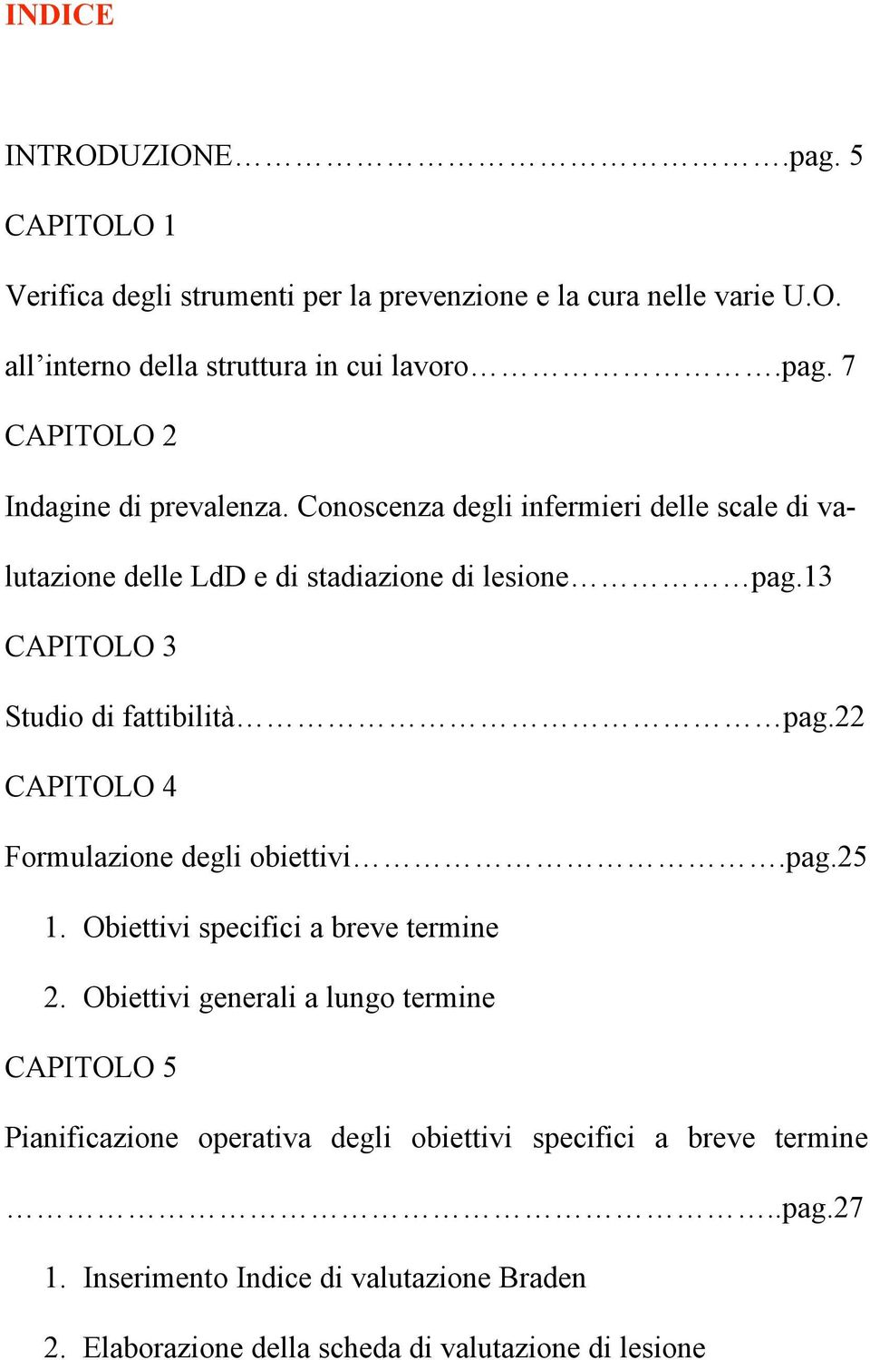 22 CAPITOLO 4 Formulazione degli obiettivi.pag.25 1. Obiettivi specifici a breve termine 2.