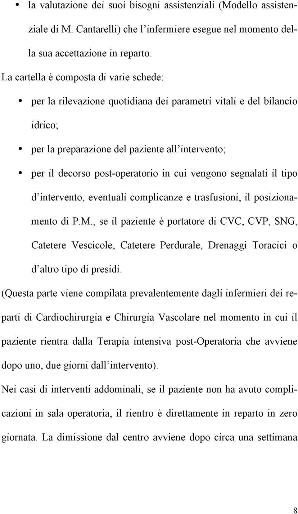 cui vengono segnalati il tipo d intervento, eventuali complicanze e trasfusioni, il posizionamento di P.M.