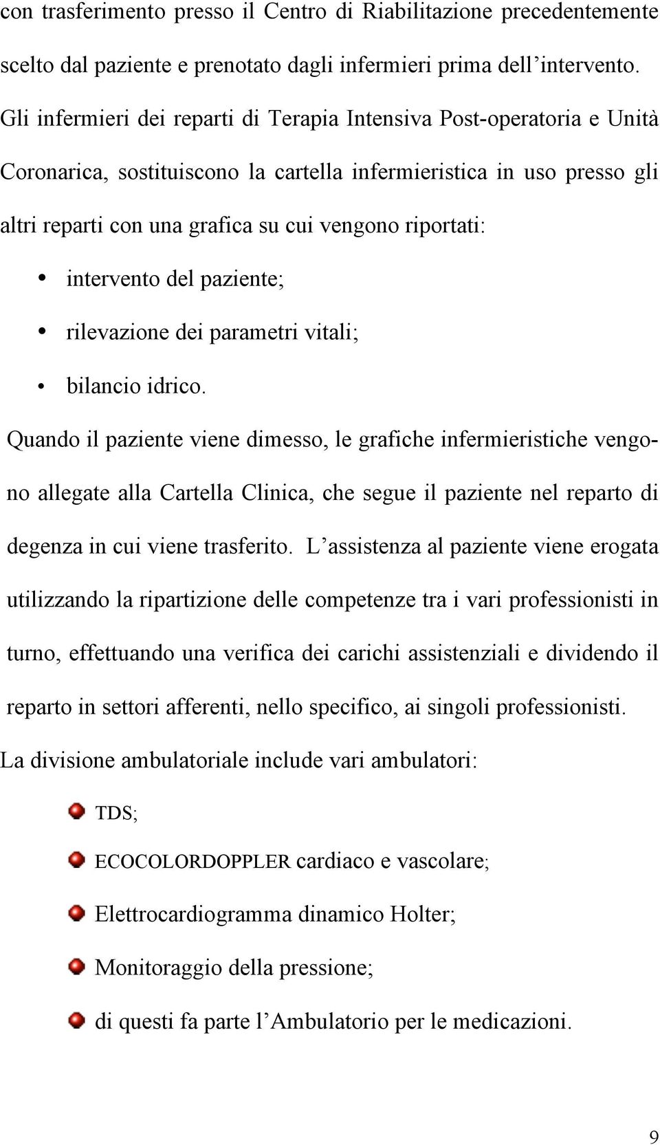 intervento del paziente; rilevazione dei parametri vitali; bilancio idrico.