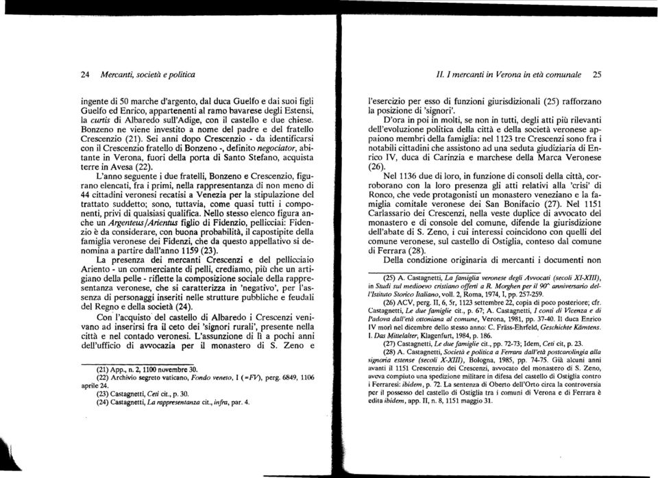 sull'adige, con il castello e due chiese. Bonzeno ne viene investito a nome del padre e del fratello Crescenzio (21). Sei anni dopo Crescenzio - da identificarsi con il Crescenzio fratello di Bonzeno.