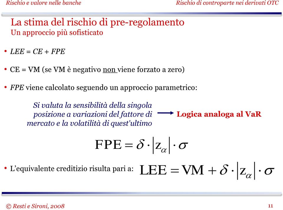 sensibilità della singola posizione a variazioni del fattore di mercato e la