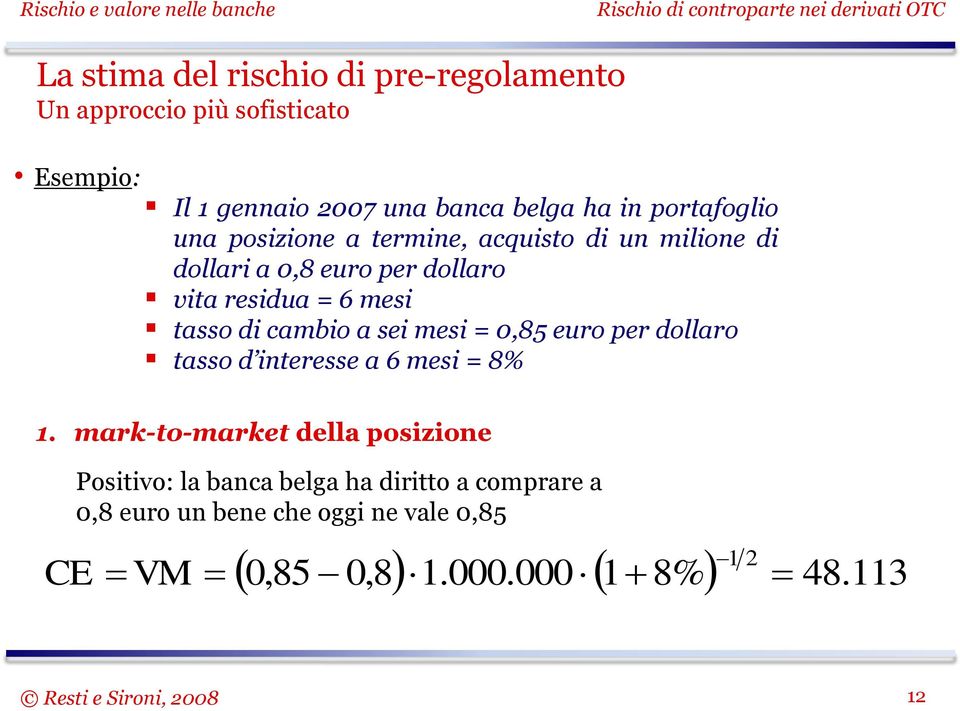 mesi = 0,85 euro per dollaro tasso d interesse a 6 mesi = 8% 1.