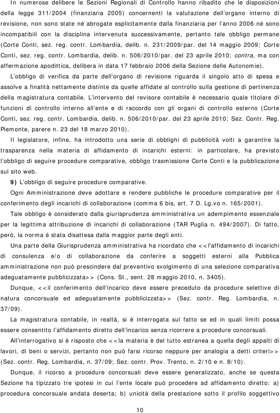 Lombardia, delib. n. 231/2009/par. del 14 maggio 2009; Corte Conti, sez. reg. contr. Lombardia, delib. n. 506/2010/par.