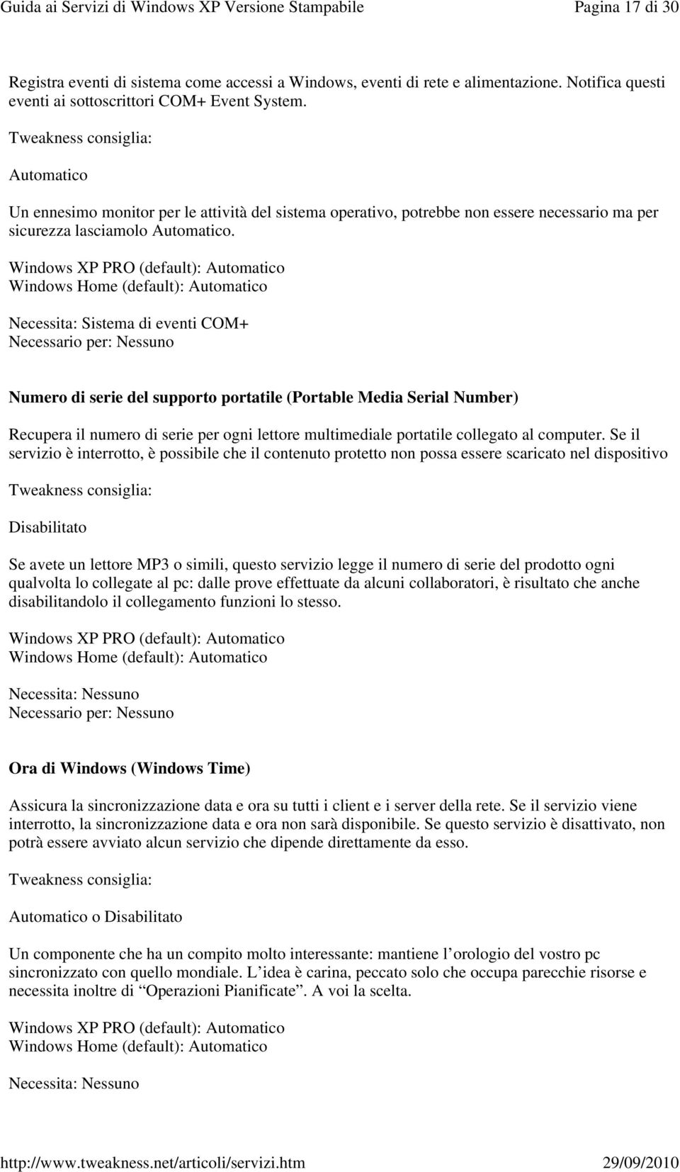 Necessita: Sistema di eventi COM+ Numero di serie del supporto portatile (Portable Media Serial Number) Recupera il numero di serie per ogni lettore multimediale portatile collegato al computer.