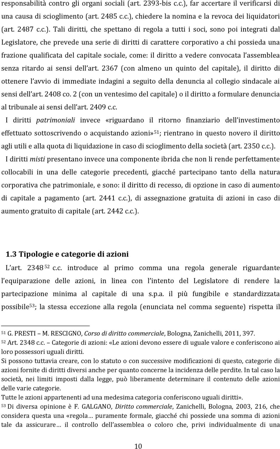 capitale sociale, come: il diritto a vedere convocata l assemblea senza ritardo ai sensi dell art.