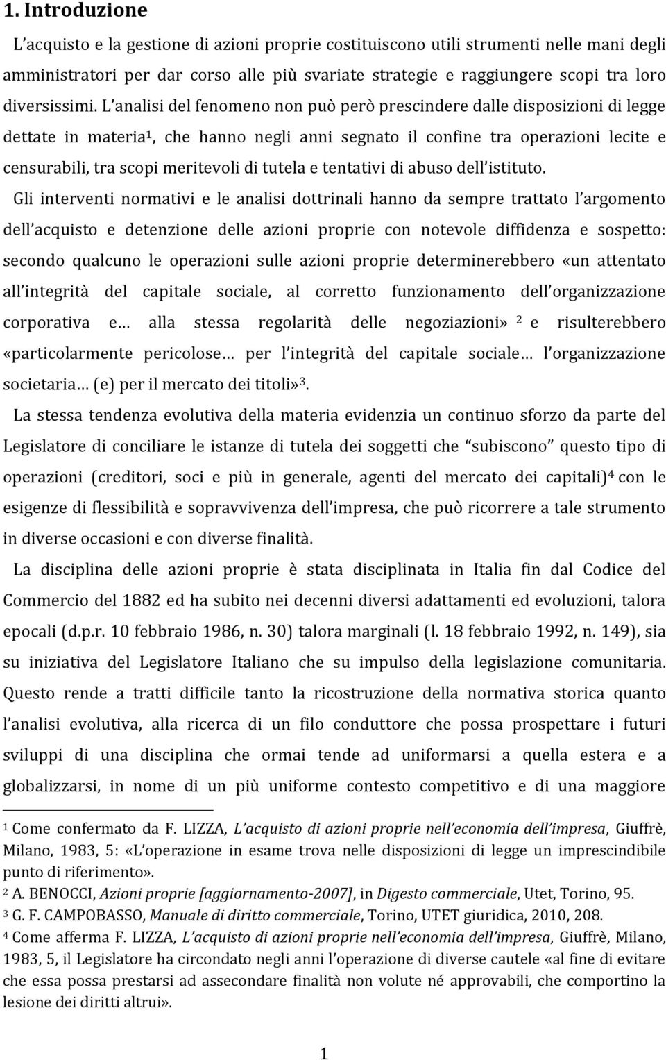 L analisi del fenomeno non può però prescindere dalle disposizioni di legge dettate in materia 1, che hanno negli anni segnato il confine tra operazioni lecite e censurabili, tra scopi meritevoli di