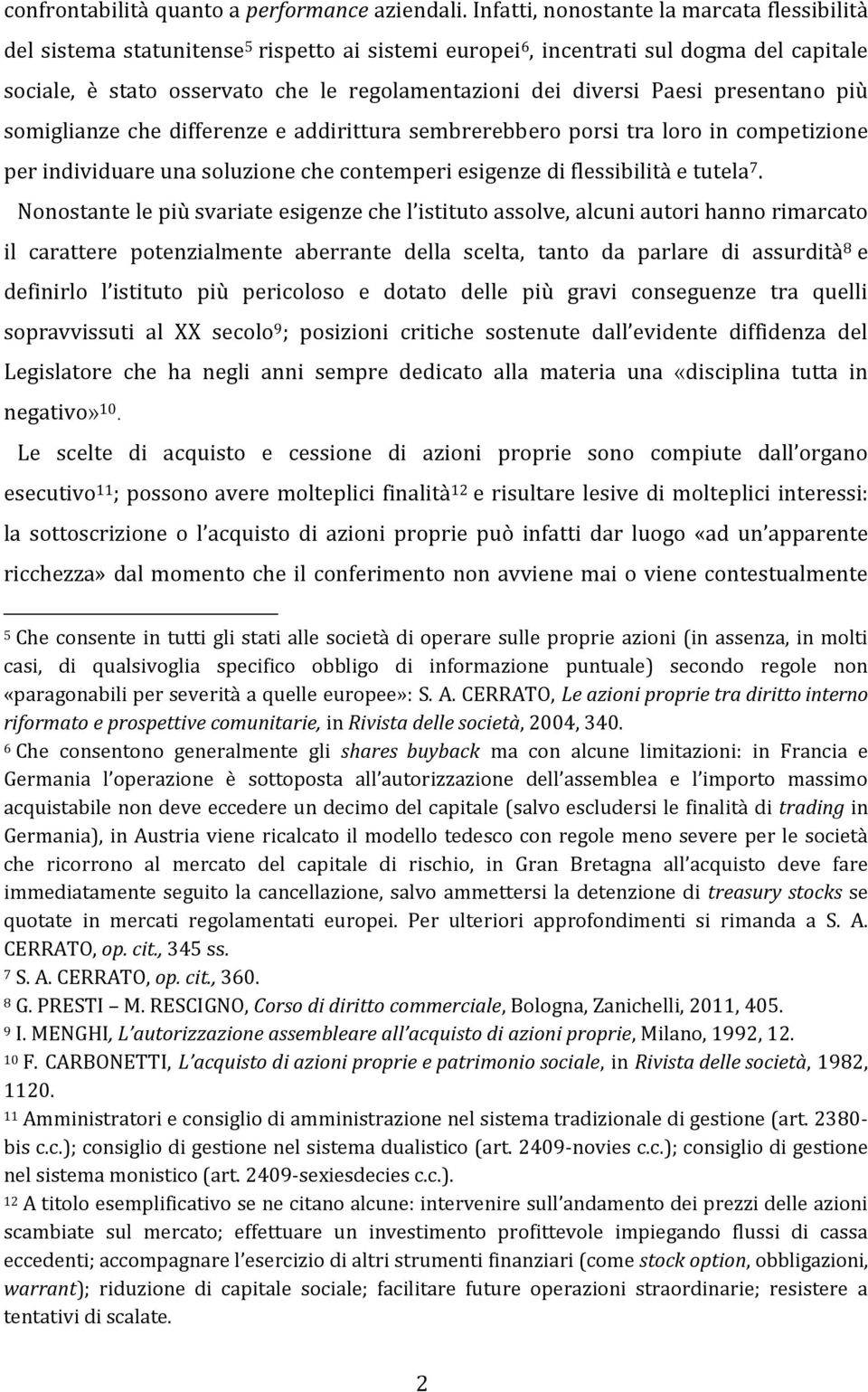 Paesi presentano più somiglianze che differenze e addirittura sembrerebbero porsi tra loro in competizione per individuare una soluzione che contemperi esigenze di flessibilità e tutela 7.