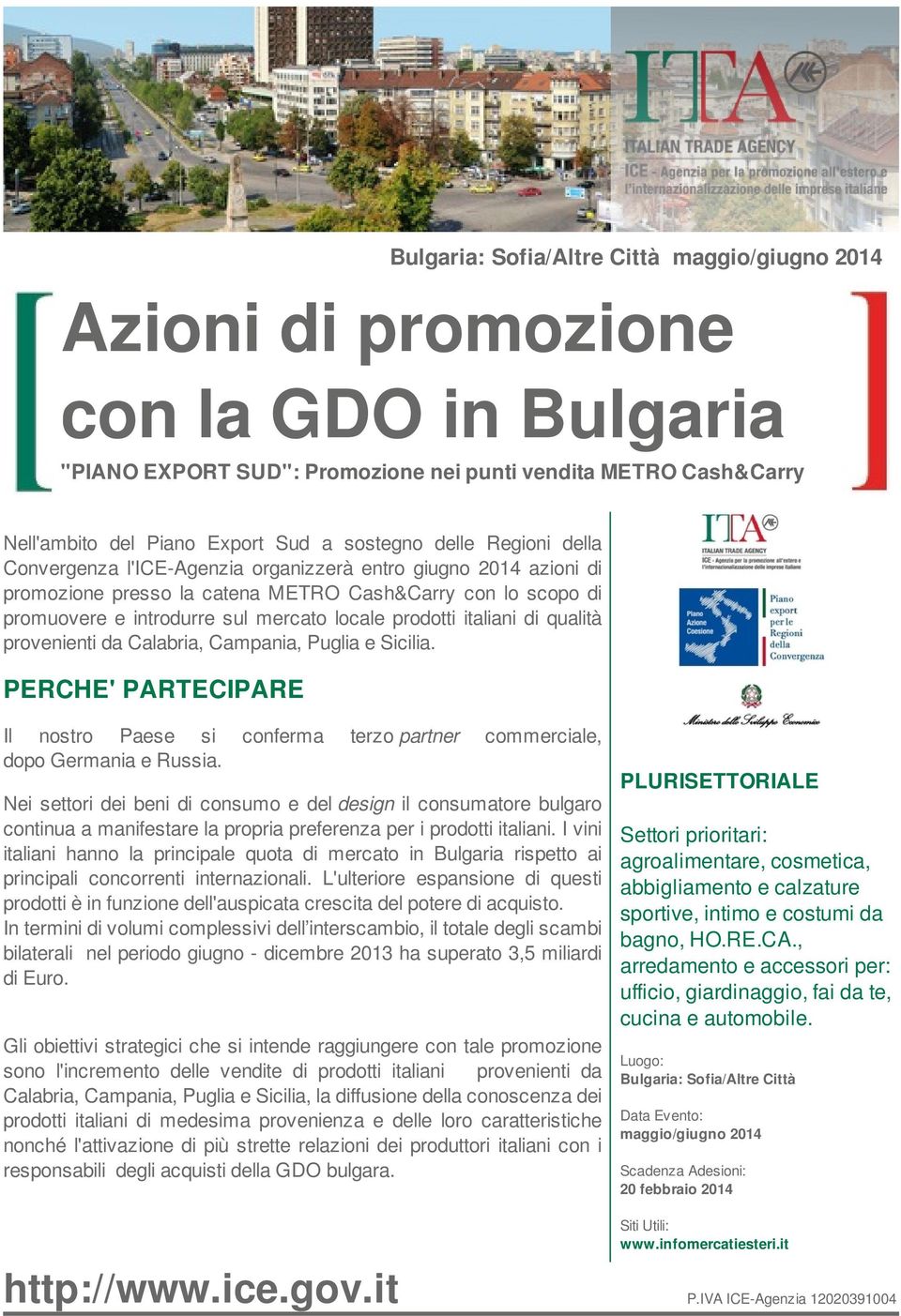 prodotti italiani di qualità provenienti da Calabria, Campania, Puglia e Sicilia. PERCHE' PARTECIPARE Il nostro Paese si conferma terzo partner commerciale, dopo Germania e Russia.