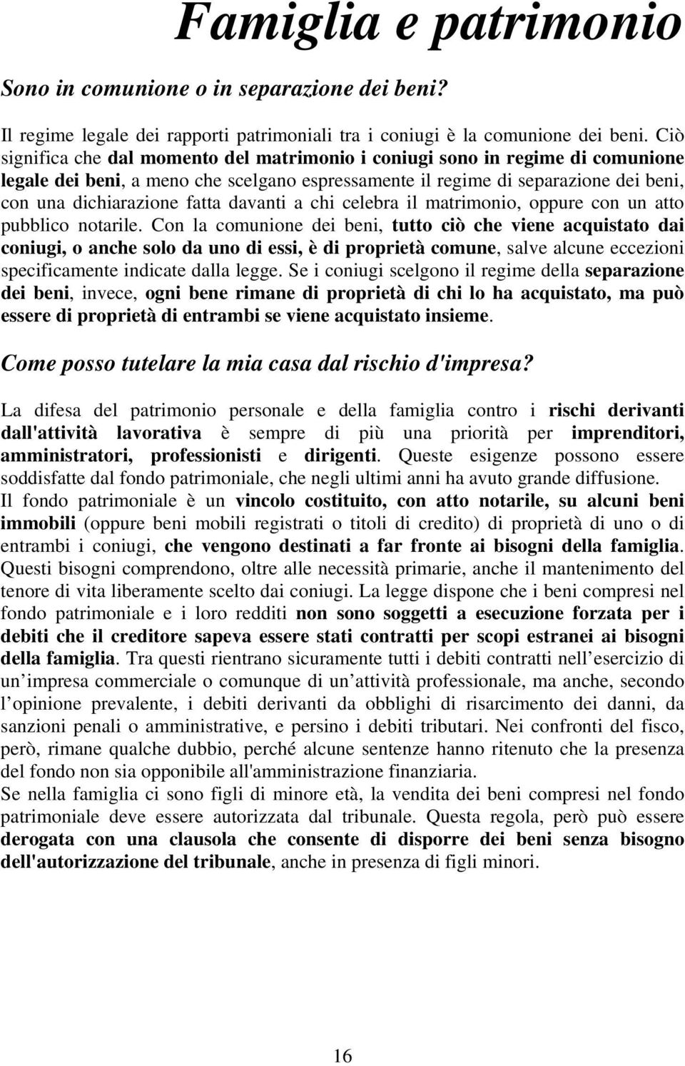 davanti a chi celebra il matrimonio, oppure con un atto pubblico notarile.