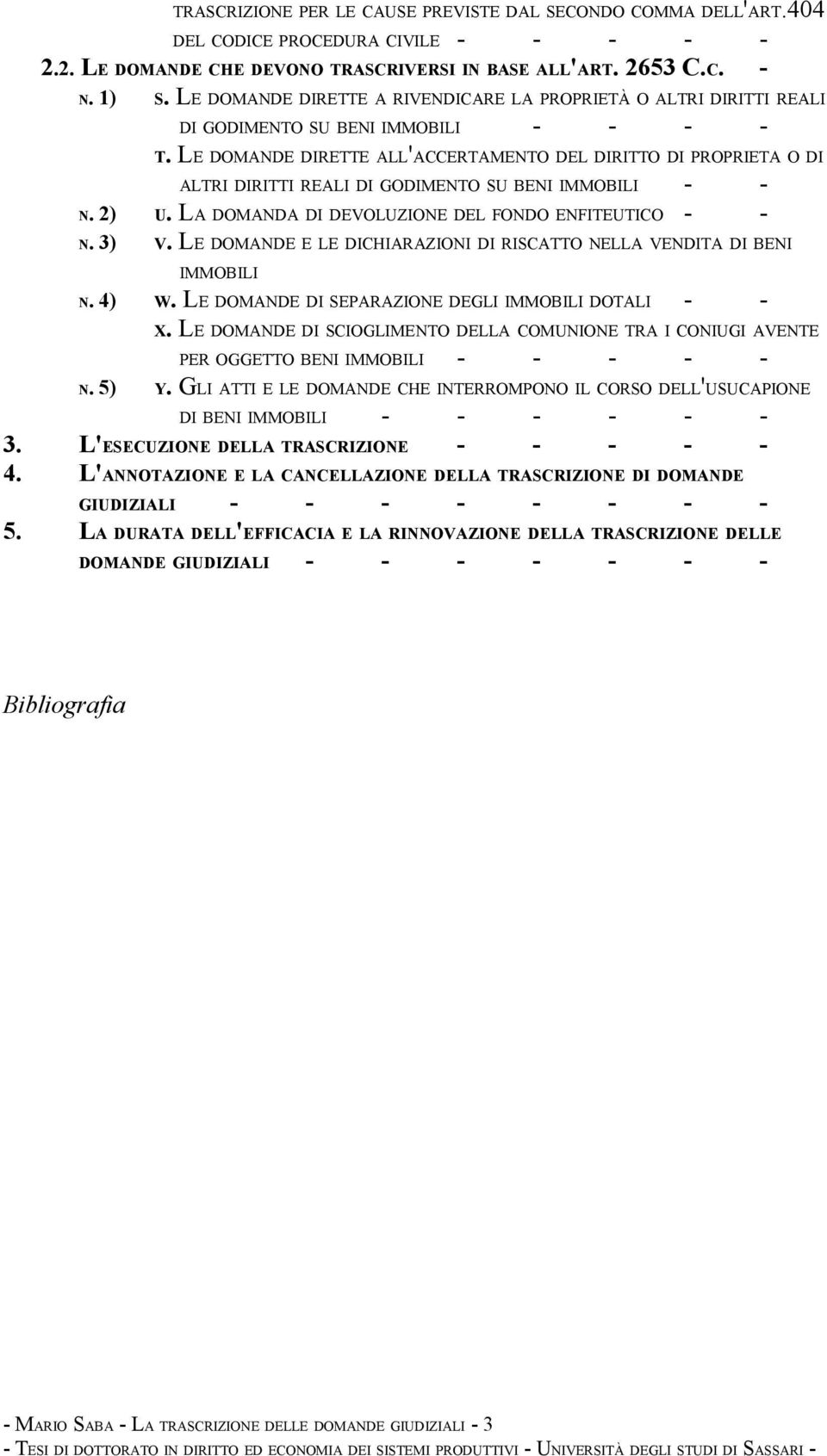 LE DOMANDE DIRETTE ALL'ACCERTAMENTO DEL DIRITTO DI PROPRIETA O DI ALTRI DIRITTI REALI DI GODIMENTO SU BENI IMMOBILI - - N. 2) U. LA DOMANDA DI DEVOLUZIONE DEL FONDO ENFITEUTICO - - N. 3) V.