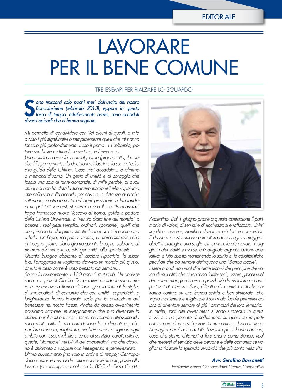 TRE ESEMPI PER RIALZARE LO SGUARDO Mi permetto di condividere con Voi alcuni di questi, a mio avviso i più significativi o semplicemente quelli che mi hanno toccato più profondamente.