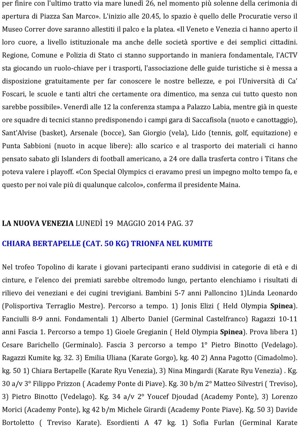 «Il Veneto e Venezia ci hanno aperto il loro cuore, a livello istituzionale ma anche delle società sportive e dei semplici cittadini.