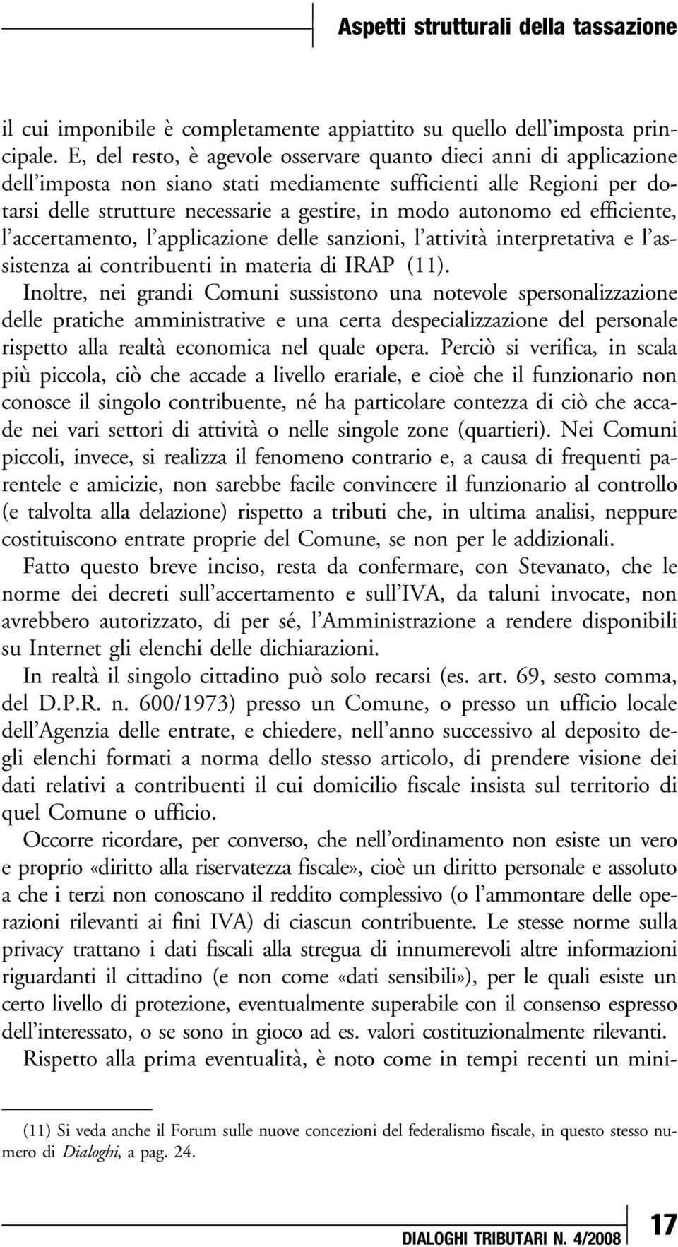 ed efficiente, l accertamento, l applicazione delle sanzioni, l attività interpretativa e l assistenza ai contribuenti in materia di IRAP (11).