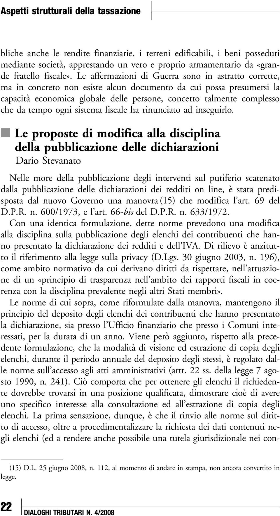 Le affermazioni di Guerra sono in astratto corrette, ma in concreto non esiste alcun documento da cui possa presumersi la capacità economica globale delle persone, concetto talmente complesso che da