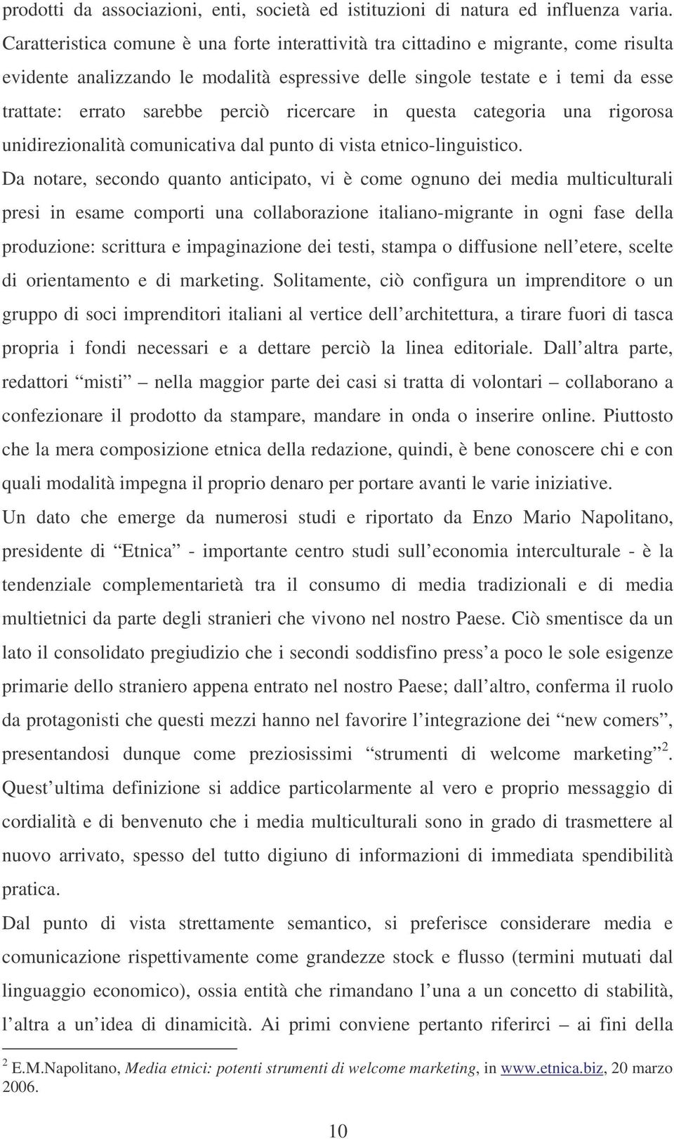 perciò ricercare in questa categoria una rigorosa unidirezionalità comunicativa dal punto di vista etnico-linguistico.