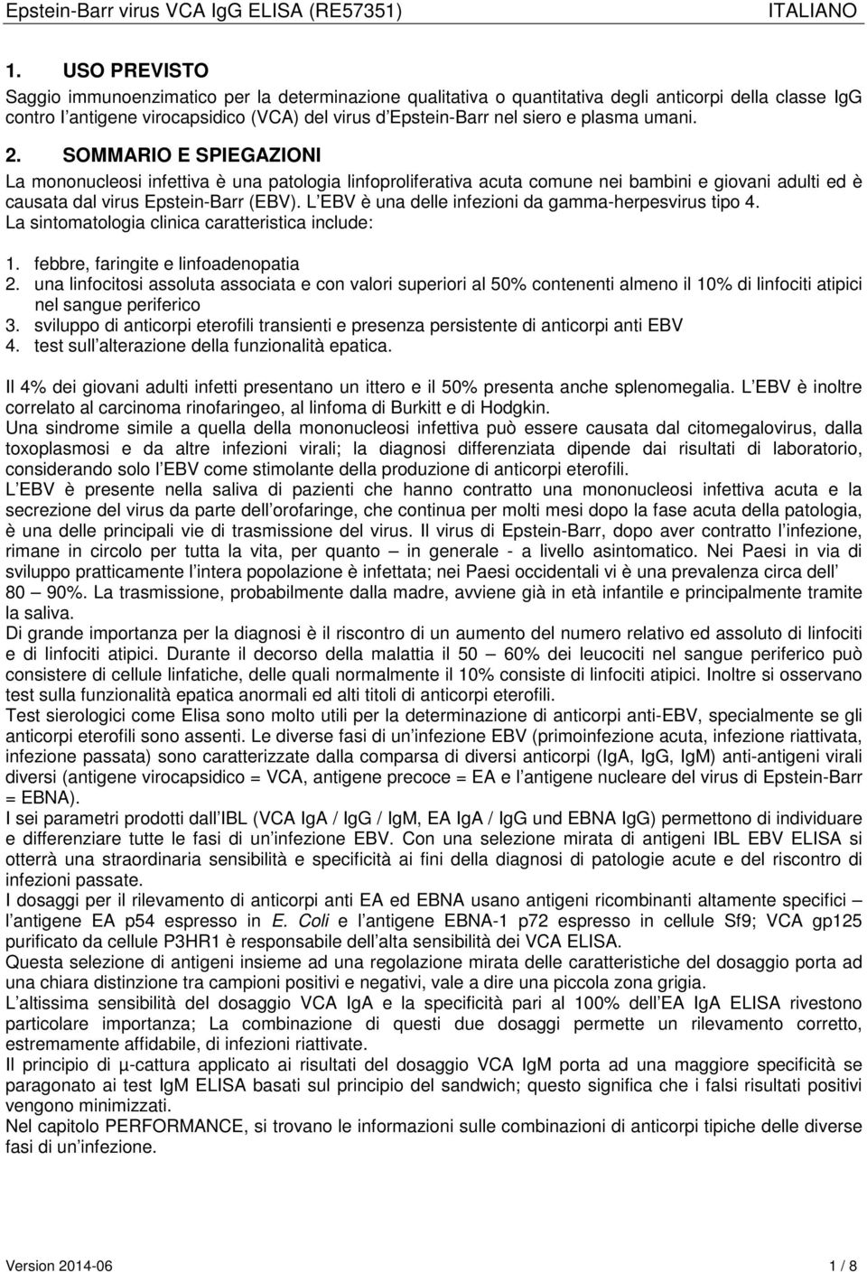 L EBV è una delle infezioni da gamma-herpesvirus tipo 4. La sintomatologia clinica caratteristica include: 1. febbre, faringite e linfoadenopatia 2.