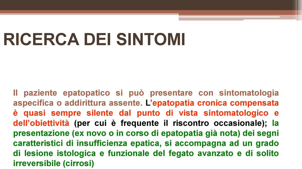 frequente il riscontro occasionale); la presentazione (ex novo o in corso di epatopatia già nota) dei segni caratteristici