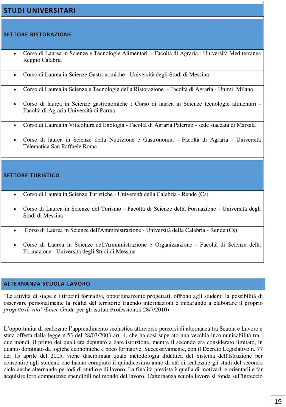 tecnologie alimentari - Facoltà di Agraria Università di Parma Corso di Laurea in Viticoltura ed Enologia - Facoltà di Agraria Palermo - sede staccata di Marsala Corso di laurea in Scienze della