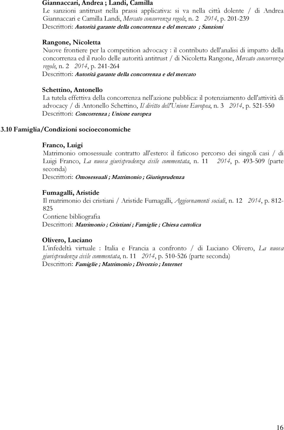 concorrenza ed il ruolo delle autorità antitrust / di Nicoletta Rangone, Mercato concorrenza regole, n. 2 2014, p.