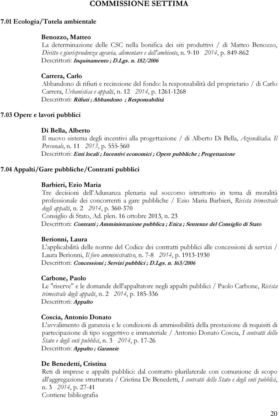 12 2014, p. 1261-1268 Descrittori: Rifiuti ; Abbandono ; Responsabilità 7.