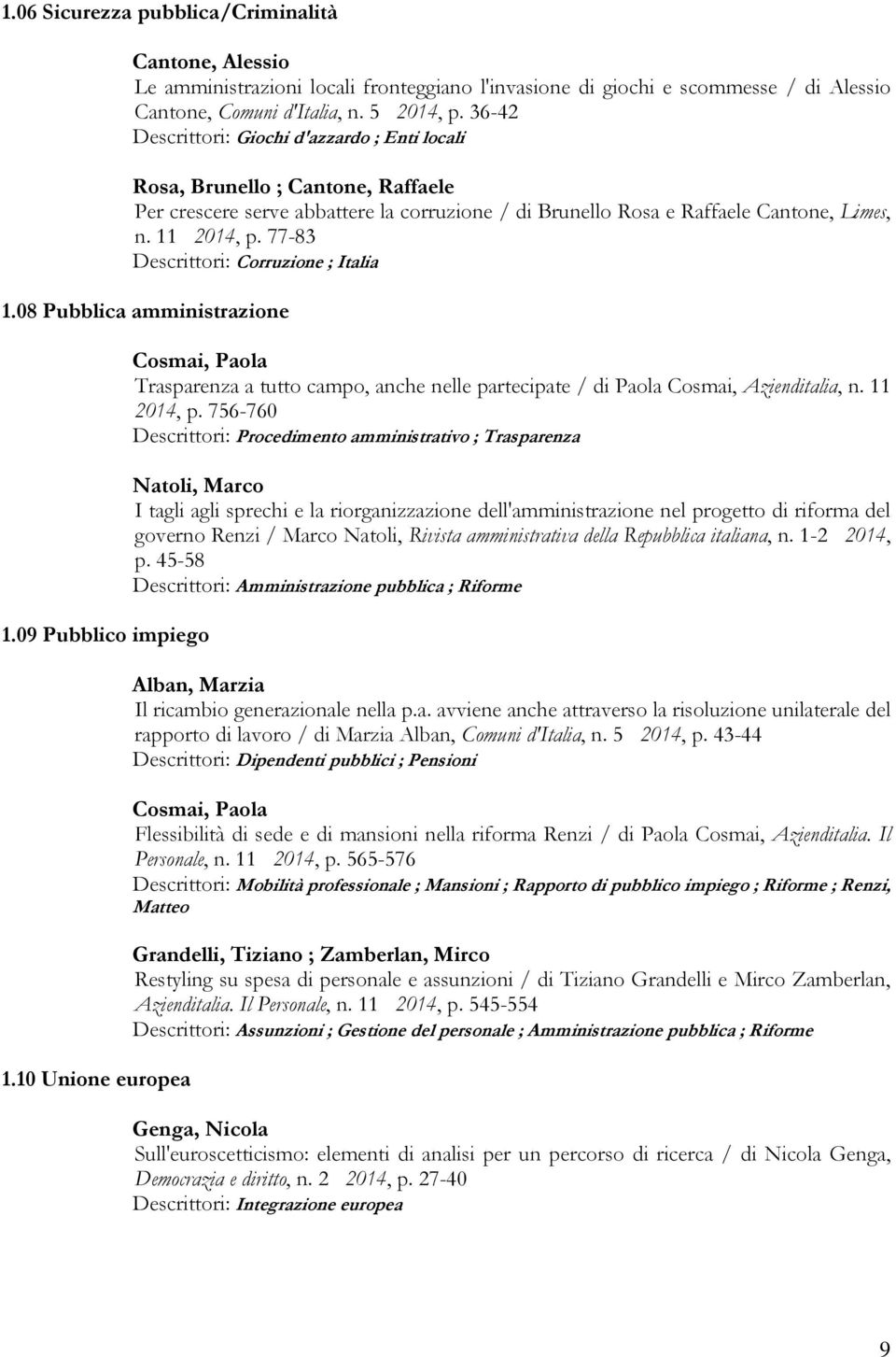 77-83 Descrittori: Corruzione ; Italia 1.08 Pubblica amministrazione 1.09 Pubblico impiego 1.