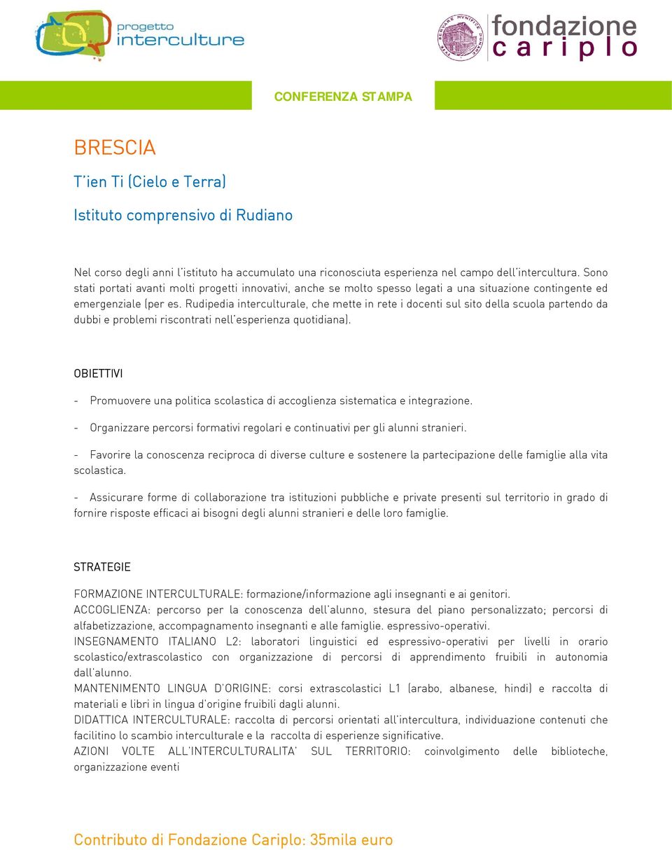 Rudipedia interculturale, che mette in rete i docenti sul sito della scuola partendo da dubbi e problemi riscontrati nell esperienza quotidiana).