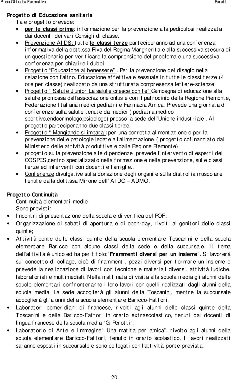 ssa Riva del Regina Margherita e alla successiva stesura di un questionario per verificare la comprensione del problema e una successiva conferenza per chiarire i dubbi.