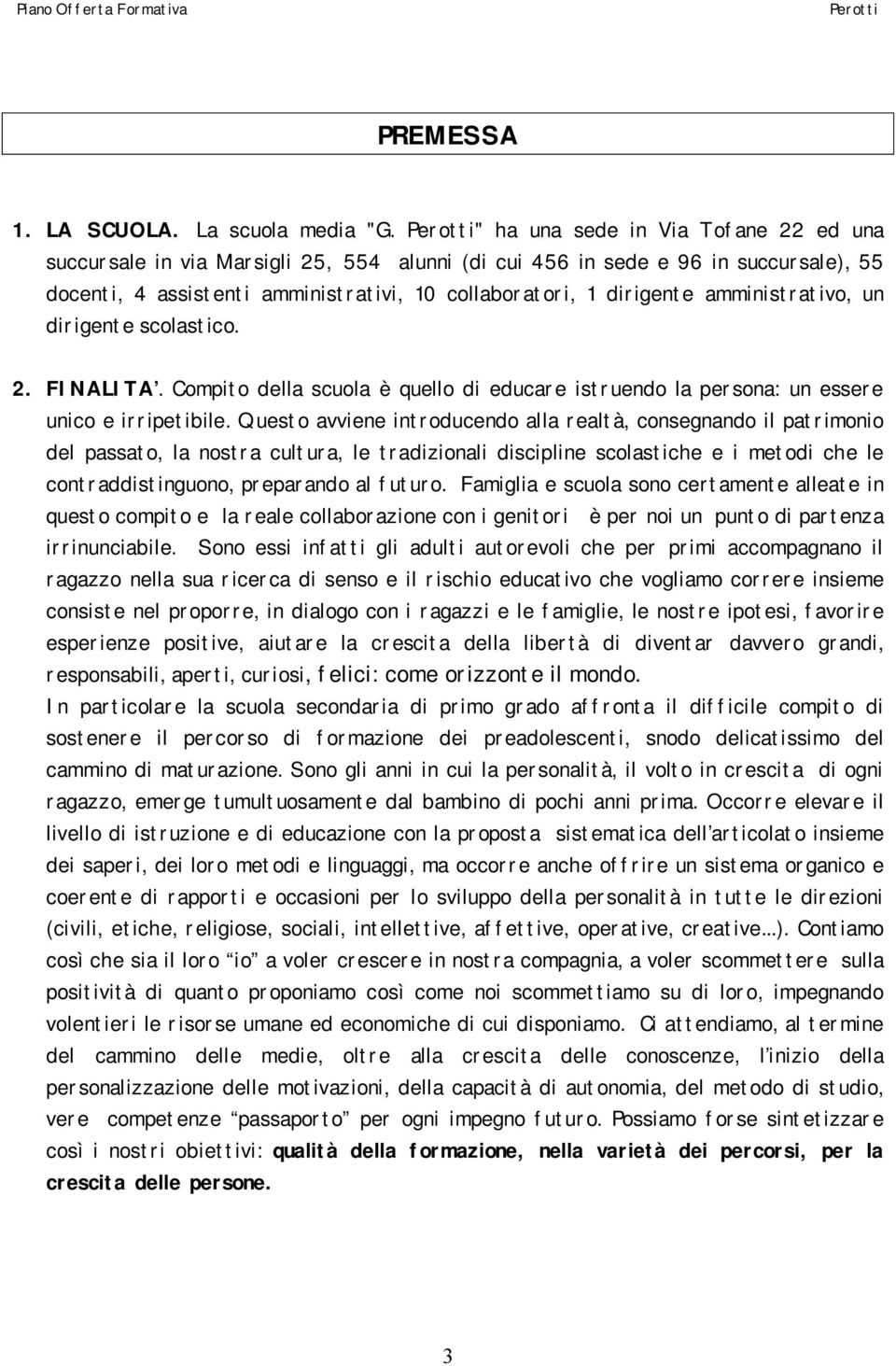 amministrativo, un dirigente scolastico. 2. FINALITA. Compito della scuola è quello di educare istruendo la persona: un essere unico e irripetibile.