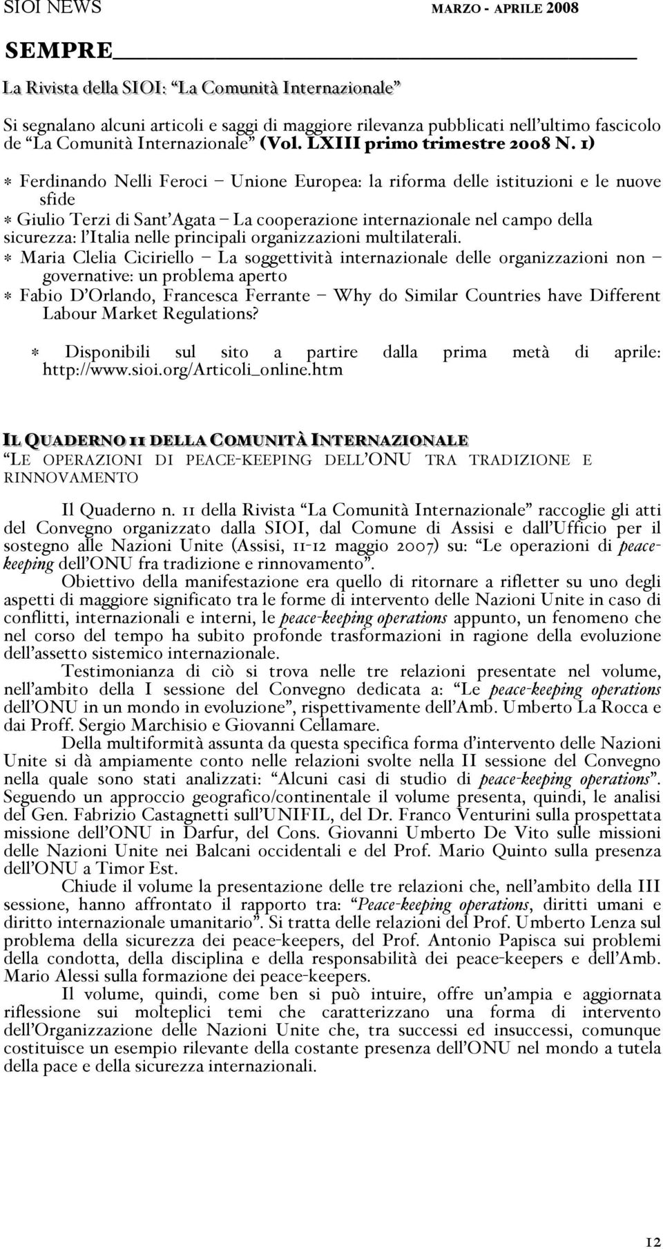 1 Ferdinando Nelli Feroci Unione Europea: la riforma delle istituzioni e le nuove sfide Giulio Terzi di Sant Agata La cooperazione internazionale nel campo della sicurezza: l Italia nelle principali