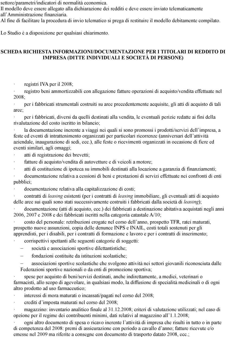 SCHEDA RICHIESTA INFORMAZIONI/DOCUMENTAZIONE PER I TITOLARI DI REDDITO DI IMPRESA (DITTE INDIVIDUALI E SOCIETÀ DI PERSONE) registri IVA per il 2008; registro beni ammortizzabili con allegazione