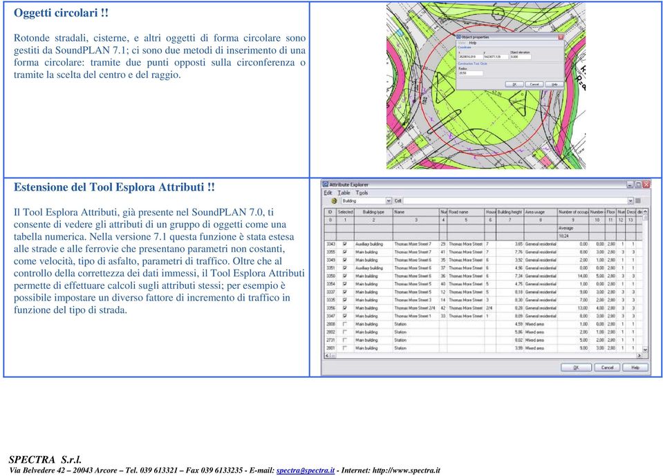 ! Il Tool Esplora Attributi, già presente nel SoundPLAN 7.0, ti consente di vedere gli attributi di un gruppo di oggetti come una tabella numerica. Nella versione 7.