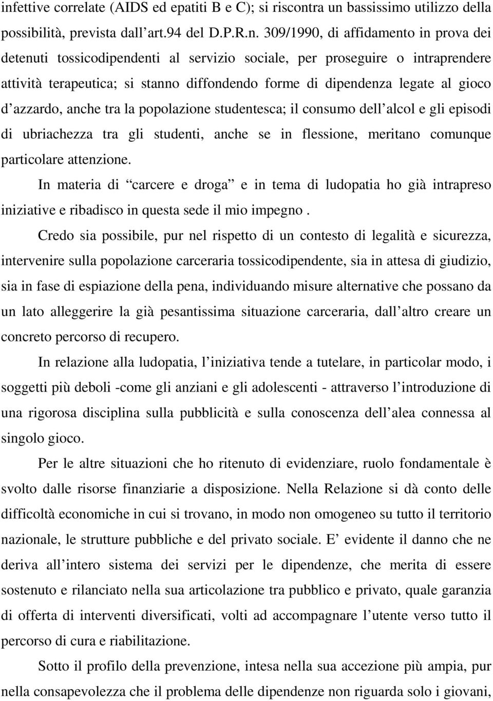 alcol e gli episodi di ubriachezza tra gli studenti, anche se in flessione, meritano comunque particolare attenzione.