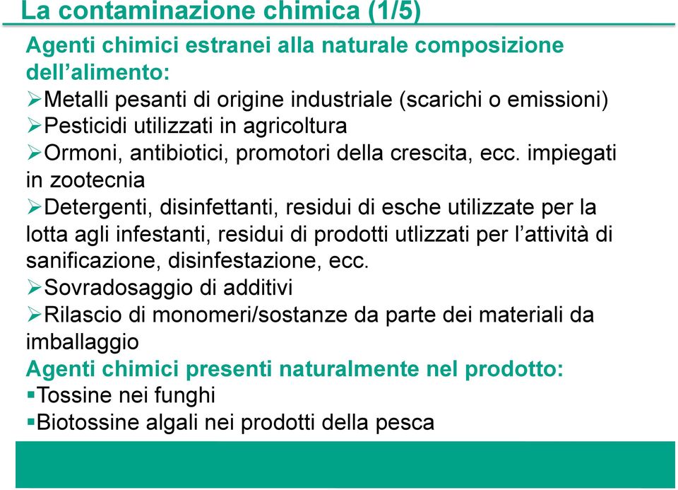 impiegati in zootecnia Detergenti, disinfettanti, residui di esche utilizzate per la lotta agli infestanti, residui di prodotti utlizzati per l attività di