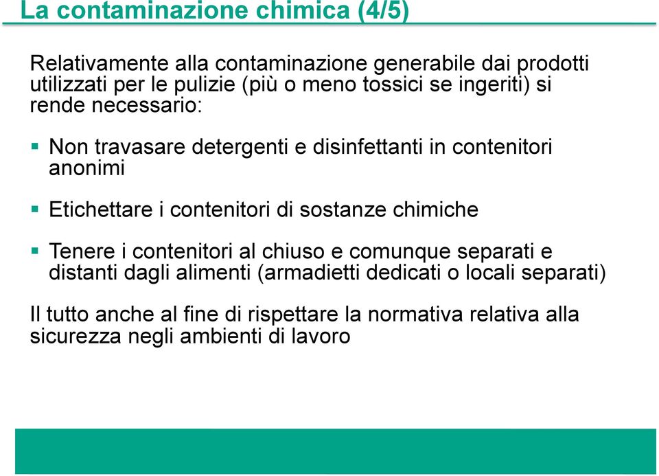 i contenitori di sostanze chimiche Tenere i contenitori al chiuso e comunque separati e distanti dagli alimenti (armadietti