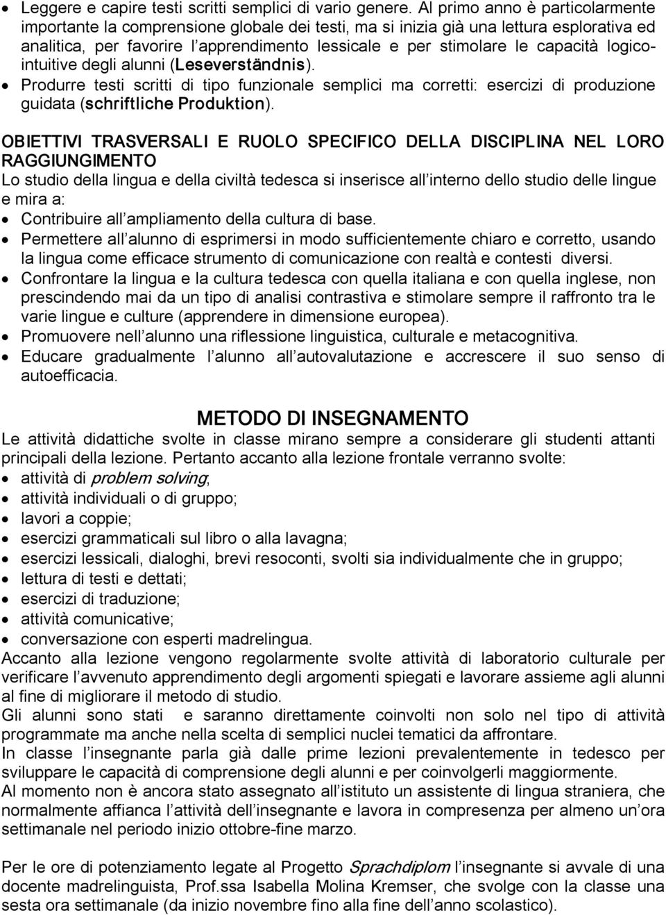 logicointuitive degli alunni (Leseverständnis). Produrre testi scritti di tipo funzionale semplici ma corretti: esercizi di produzione guidata (schriftliche Produktion).