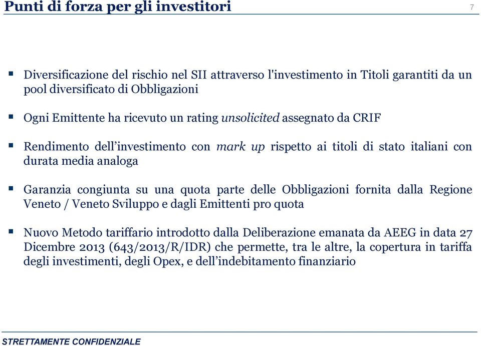 Garanzia congiunta su una quota parte delle Obbligazioni fornita dalla Regione Veneto / Veneto Sviluppo e dagli Emittenti pro quota Nuovo Metodo tariffario introdotto dalla