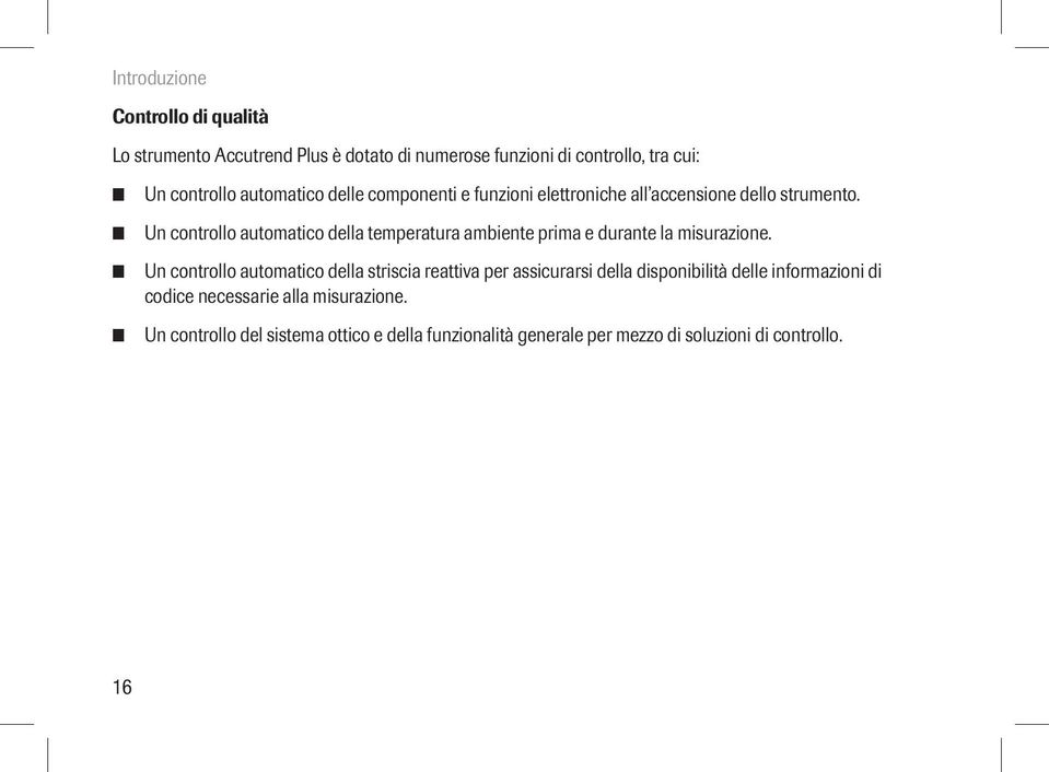 Un controllo automatico della temperatura ambiente prima e durante la misurazione.