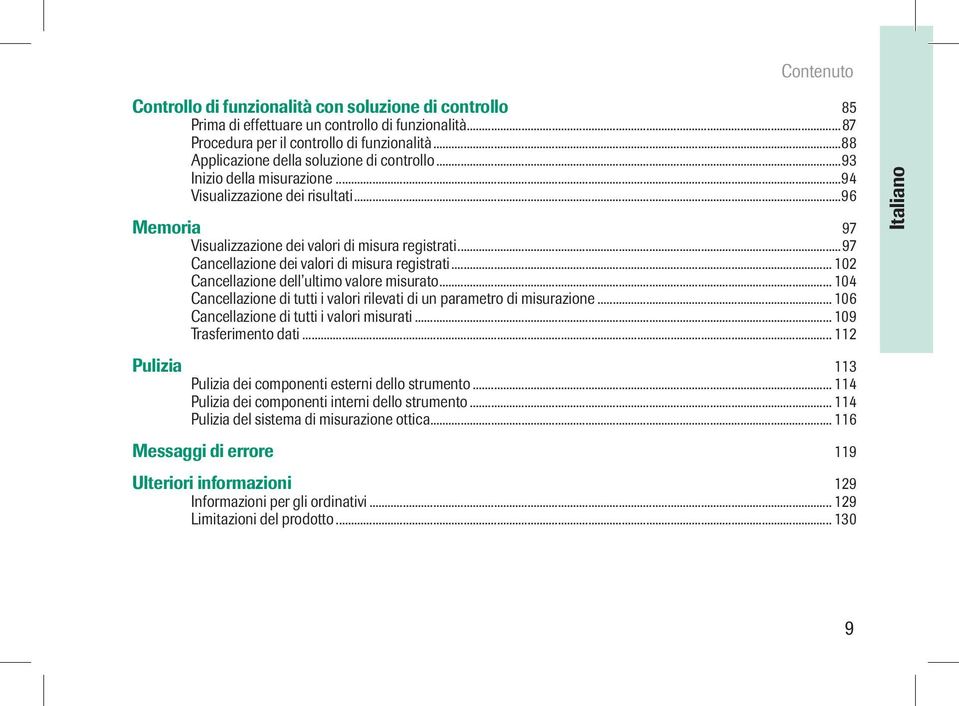 ..97 Cancellazione dei valori di misura registrati... 102 Cancellazione dell ultimo valore misurato... 104 Cancellazione di tutti i valori rilevati di un parametro di misurazione.