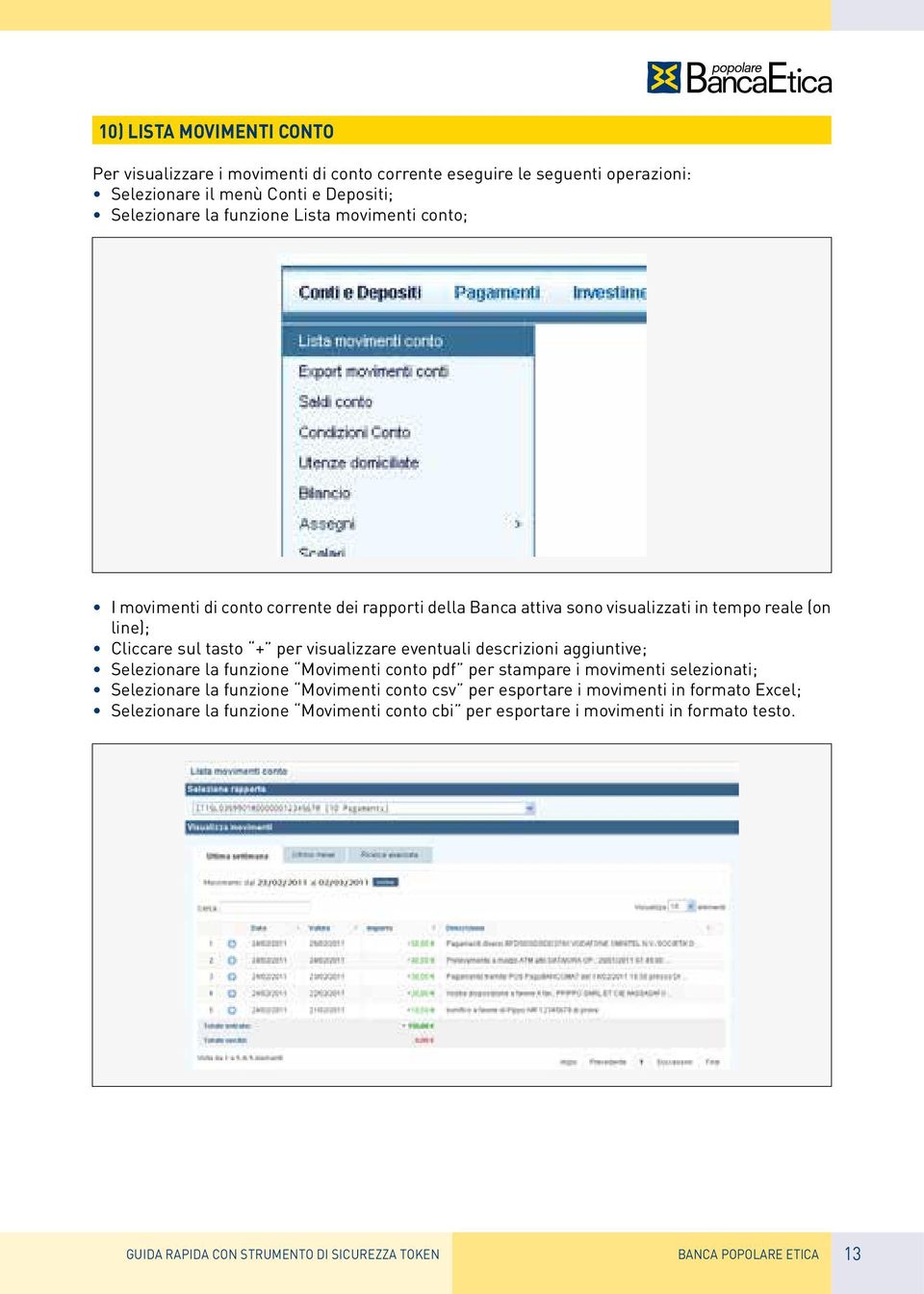 descrizioni aggiuntive; Selezionare la funzione Movimenti conto pdf per stampare i movimenti selezionati; Selezionare la funzione Movimenti conto csv per esportare i